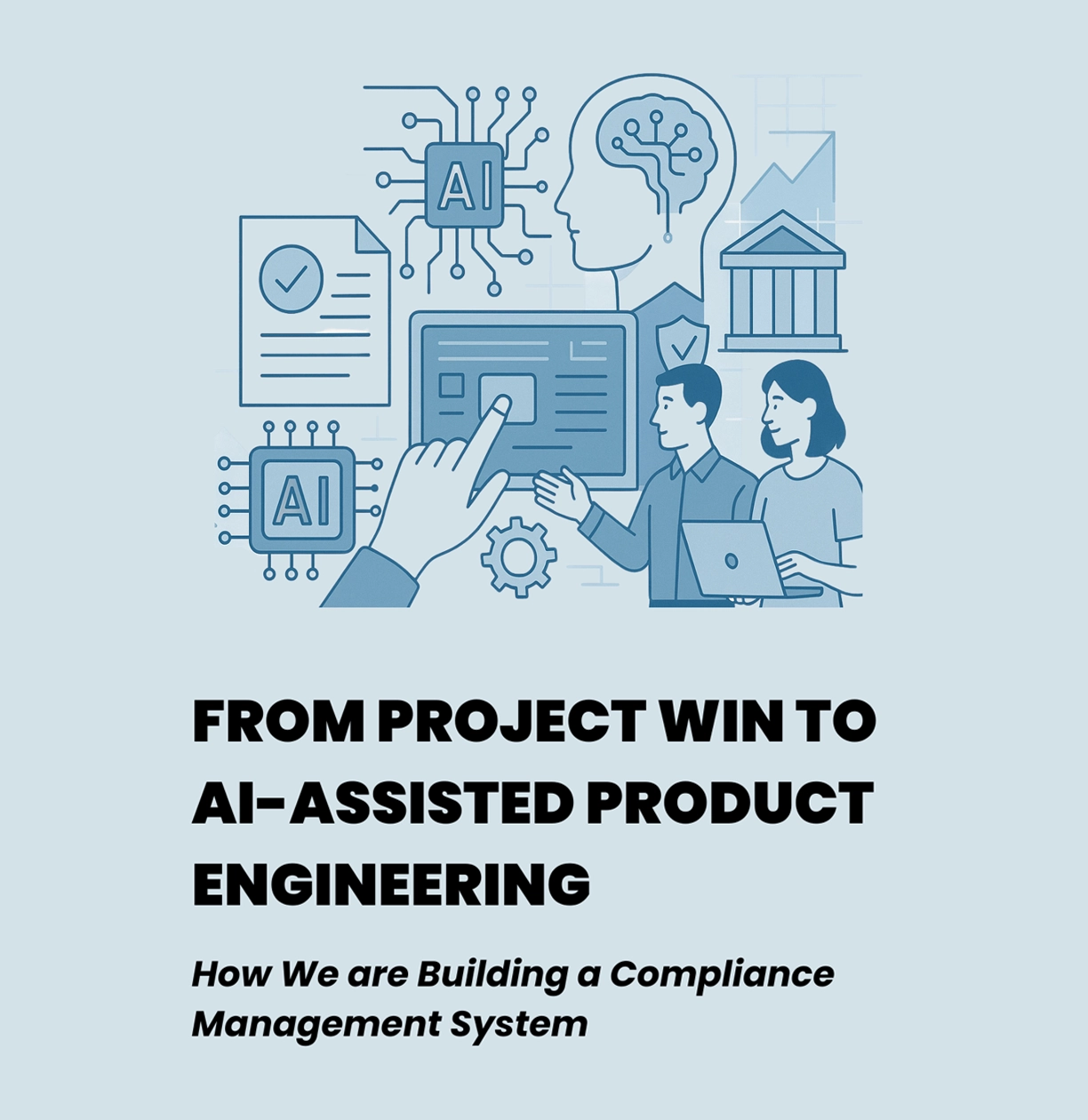From Project Win to AI-Assisted Product Engineering: How We are Building a Compliance Management System